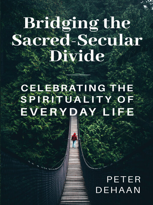 Title details for Bridging the Sacred-Secular Divide by Peter DeHaan - Available
